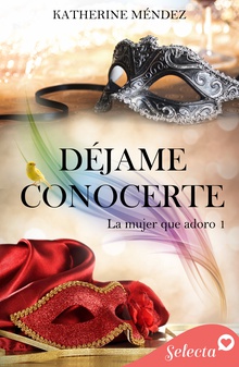 Déjame conocerte (La mujer que adoro 1)