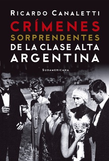 Crímenes sorprendentes de la clase alta argentina