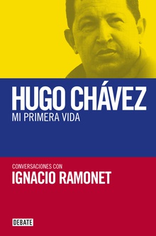 Hugo Chávez. Mi primera vida