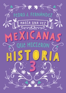 Había una vez mexicanas que hicieron historia 3 (Mexicanas 3)