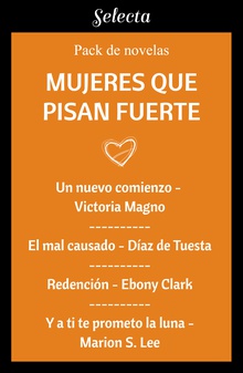 Mujeres que pisan fuerte (Pack con: Un nuevo comienzo | El mal causado | Redención | Y a ti te prometo la luna)