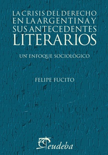 La crisis del derecho en la argentina y sus antecedentes literarios