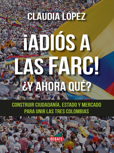 ¡Adiós a las Farc!  ¿Y ahora qué?