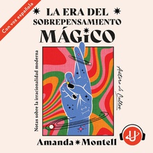 La era del sobrepensamiento mágico. Notas sobre la irracionalidad moderna