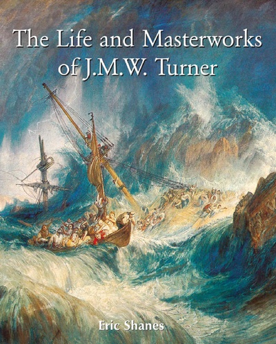 The Life and Masterworks of J.M.W. Turner