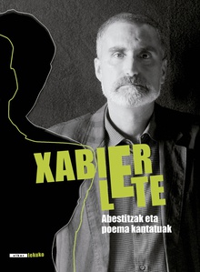 Xabier Lete. Abestitzak eta poema kantatuak