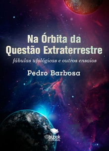 Na Órbita da Questão Extraterrestre: fábulas ufológicas e outros ensaios