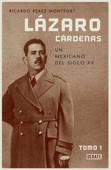 Lázaro Cárdenas. Un mexicano del siglo XX