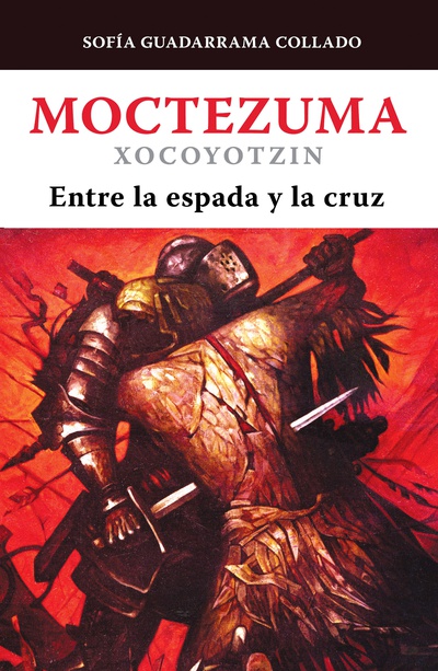 Moctezuma Xocoyotzin, entre la espada y la cruz