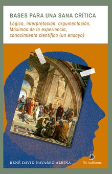 Bases para una sana crítica: lógica, interpretación, argumentación, Máximas de la experiencia, conocimiento científico (un ensayo)