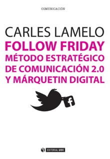 Follow Friday. Método estratégico de comunicación 2.0 y márquetin digital
