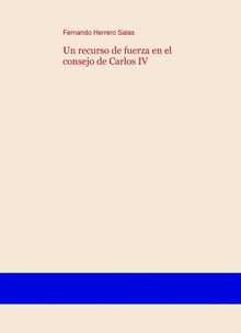 Un recurso de fuerza en el consejo de Carlos IV