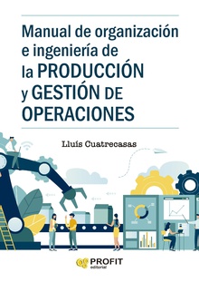 Manual de organizacion e ingenieria de la produccion y gestion de operaciones