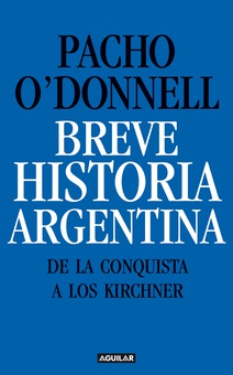 Breve historia argentina. De la Conquista a los Kirchner