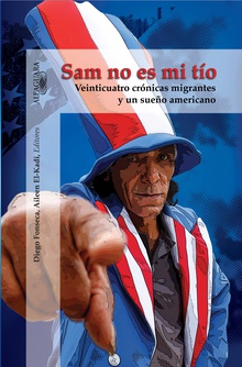 Sam no es mi tío: Veinticuatro crónicas migrantes y un sueño americano