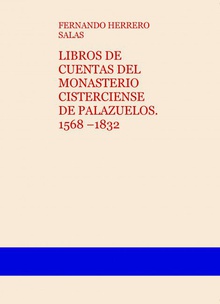 LIBROS DE CUENTAS DEL MONASTERIO CISTERCIENSE DE PALAZUELOS. 1568 –1832