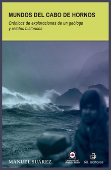 Mundos del Cabo de Hornos. Crónicas de exploraciones de un geólogo y relatos históricos
