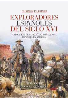 Exploradores españoles del S.XVI. Vindicación de la acción colonizadora española en América
