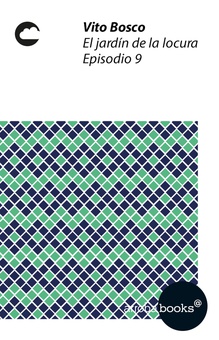 El jardín de la locura. Episodio 9