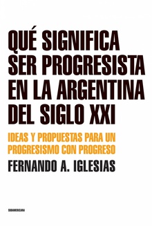 Qué significa ser progresista en la Argentina del siglo 21