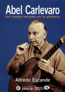 Abel Carlevaro. Un nuevo mundo en la guitarra