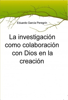 La investigación como colaboración con Dios en la creación