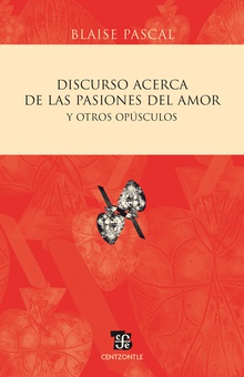 Discurso acerca de las pasiones del amor y otros opúsculos
